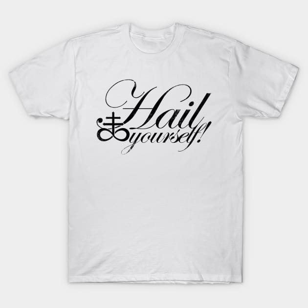 Hail Yourself! - BLACK T-Shirt by stateements